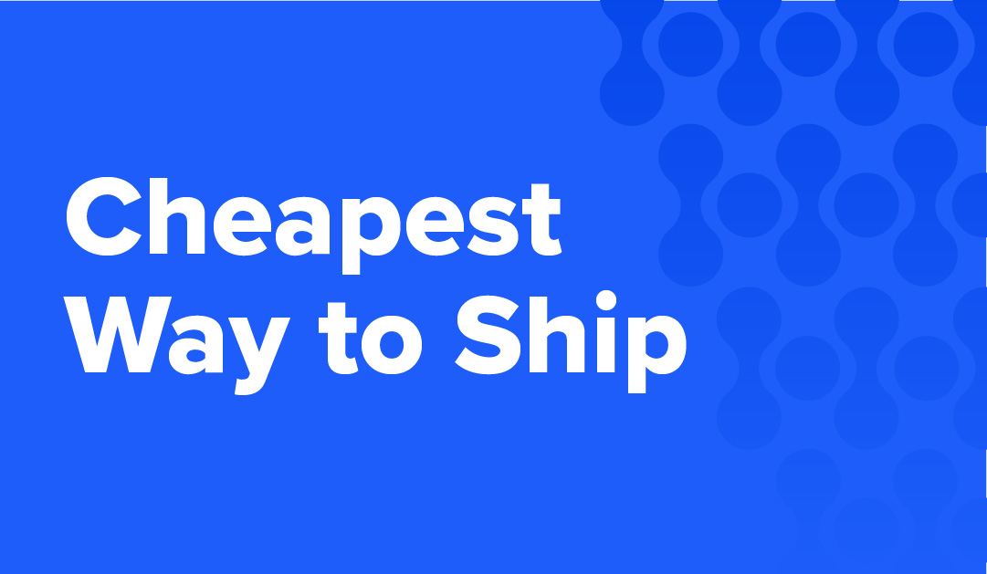 What’s the Cheapest Way to Ship Your Items?