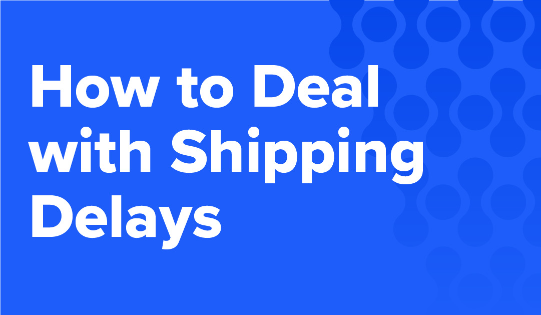 5 Tips to Handle Shipping Delays