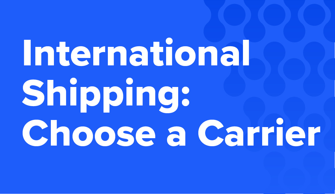 International Shipping Carriers Part 1: Options and Proper Order