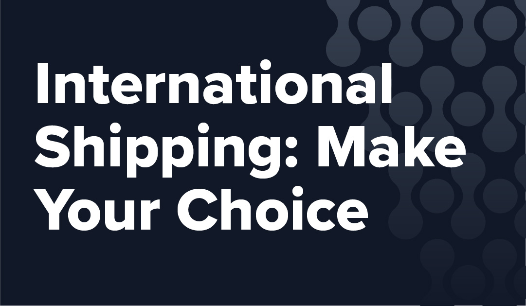 International Shipping Carriers Part 2: Making Your Choice
